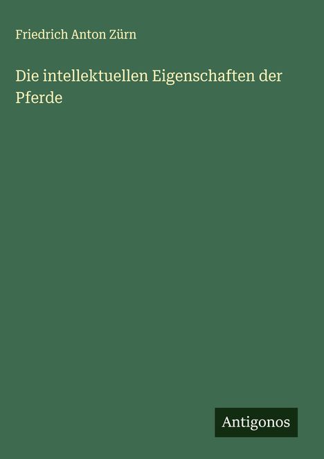 Friedrich Anton Zürn: Die intellektuellen Eigenschaften der Pferde, Buch