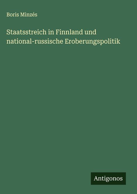 Boris Minzés: Staatsstreich in Finnland und national-russische Eroberungspolitik, Buch