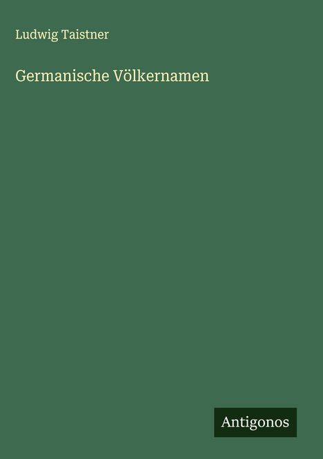Ludwig Taistner: Germanische Völkernamen, Buch