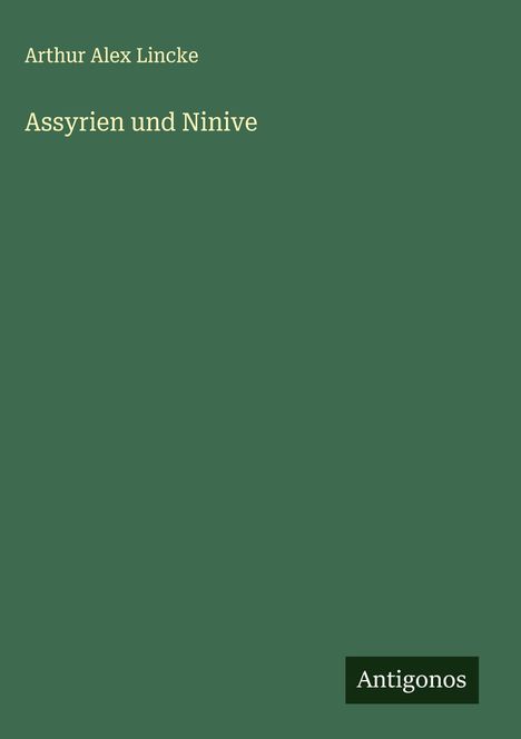 Arthur Alex Lincke: Assyrien und Ninive, Buch