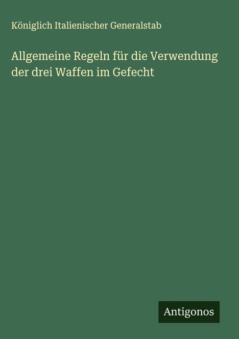 Königlich Italienischer Generalstab: Allgemeine Regeln für die Verwendung der drei Waffen im Gefecht, Buch