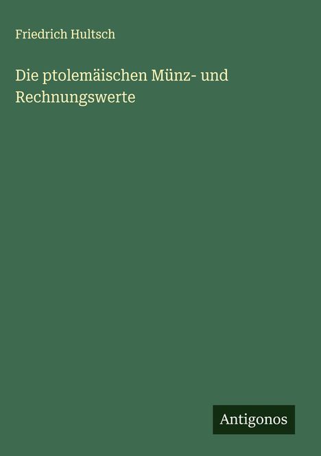 Friedrich Hultsch: Die ptolemäischen Münz- und Rechnungswerte, Buch