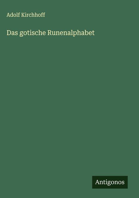 Adolf Kirchhoff: Das gotische Runenalphabet, Buch