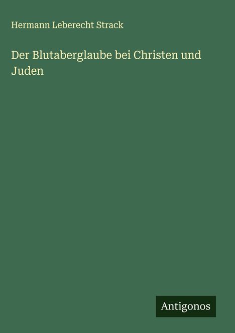 Hermann Leberecht Strack: Der Blutaberglaube bei Christen und Juden, Buch