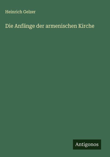 Heinrich Gelzer: Die Anfänge der armenischen Kirche, Buch