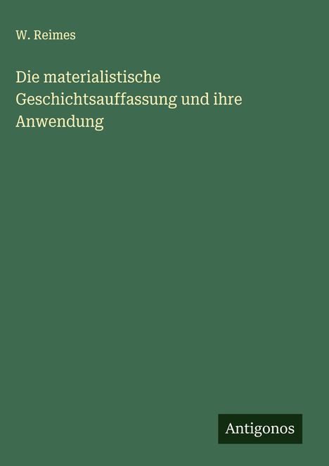 W. Reimes: Die materialistische Geschichtsauffassung und ihre Anwendung, Buch