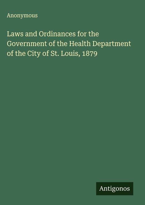 Anonymous: Laws and Ordinances for the Government of the Health Department of the City of St. Louis, 1879, Buch