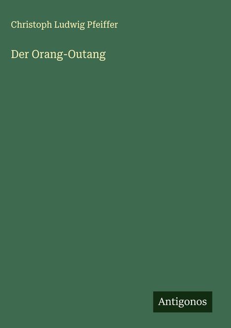 Christoph Ludwig Pfeiffer: Der Orang-Outang, Buch