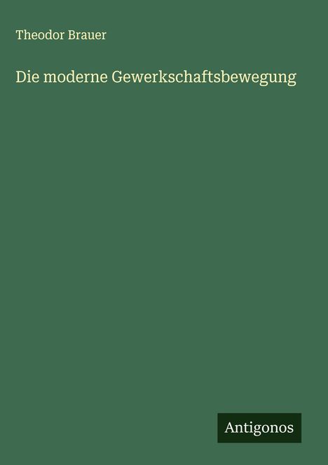 Theodor Brauer: Die moderne Gewerkschaftsbewegung, Buch
