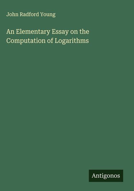 John Radford Young: An Elementary Essay on the Computation of Logarithms, Buch