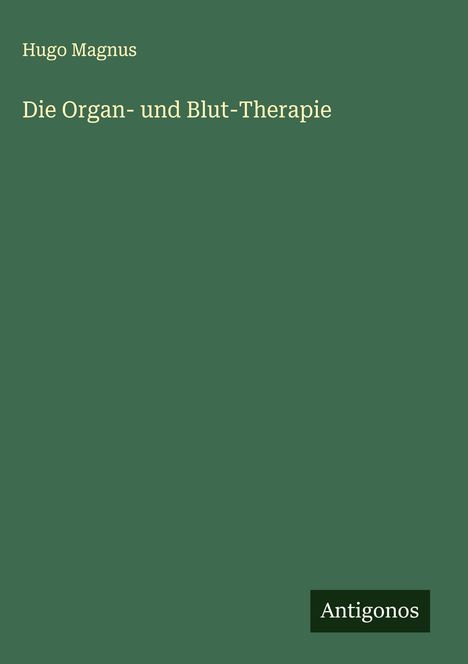 Hugo Magnus: Die Organ- und Blut-Therapie, Buch
