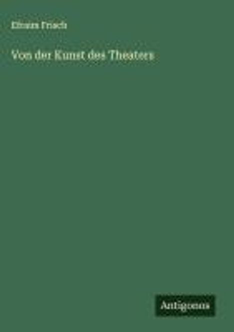 Efraim Frisch: Von der Kunst des Theaters, Buch