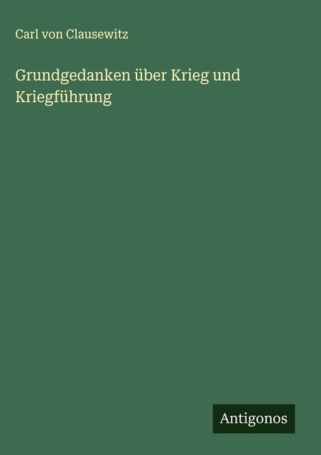 Carl Von Clausewitz: Grundgedanken über Krieg und Kriegführung, Buch