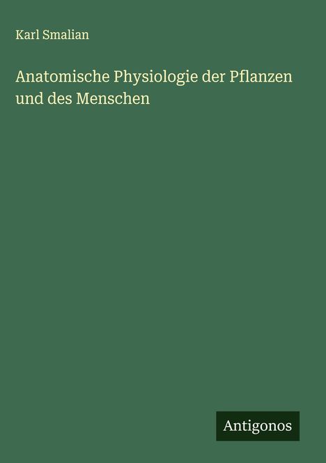 Karl Smalian: Anatomische Physiologie der Pflanzen und des Menschen, Buch