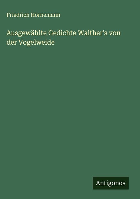 Friedrich Hornemann: Ausgewählte Gedichte Walther's von der Vogelweide, Buch