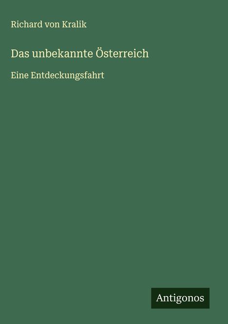 Richard Von Kralik: Das unbekannte Österreich, Buch