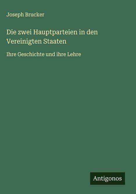 Joseph Brucker: Die zwei Hauptparteien in den Vereinigten Staaten, Buch