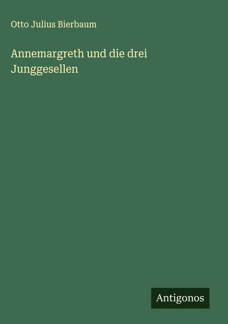 Otto Julius Bierbaum: Annemargreth und die drei Junggesellen, Buch