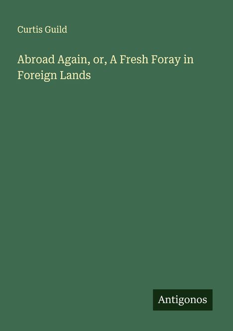 Curtis Guild: Abroad Again, or, A Fresh Foray in Foreign Lands, Buch