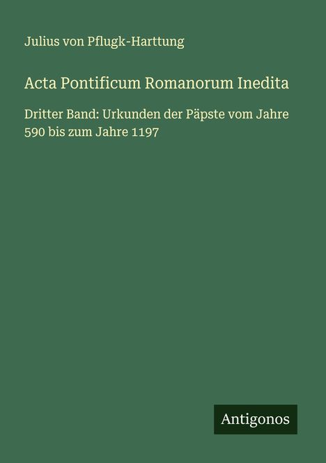 Julius Von Pflugk-Harttung: Acta Pontificum Romanorum Inedita, Buch