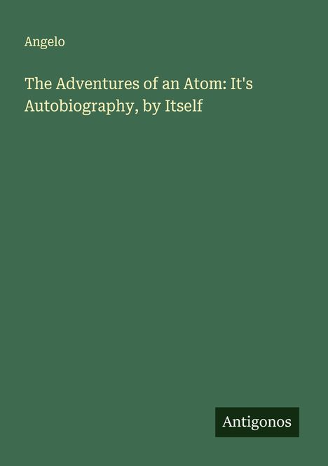 Angelo: The Adventures of an Atom: It's Autobiography, by Itself, Buch