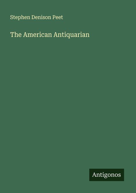 Stephen Denison Peet: The American Antiquarian, Buch