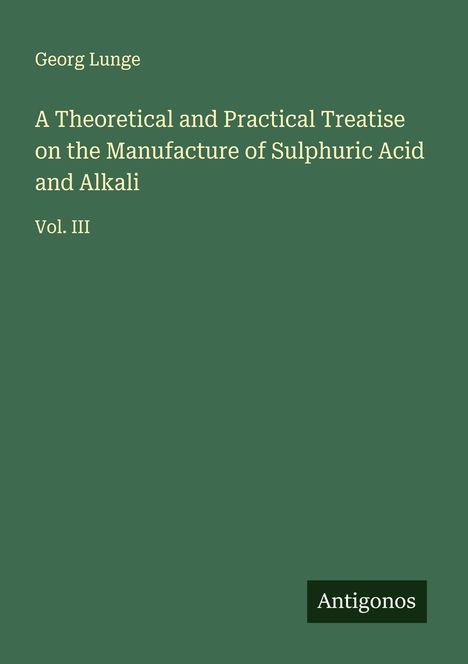Georg Lunge: A Theoretical and Practical Treatise on the Manufacture of Sulphuric Acid and Alkali, Buch