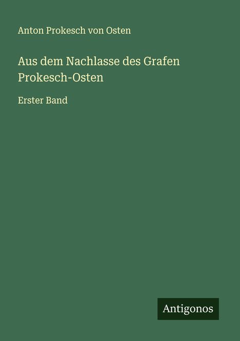 Anton Prokesch Von Osten: Aus dem Nachlasse des Grafen Prokesch-Osten, Buch