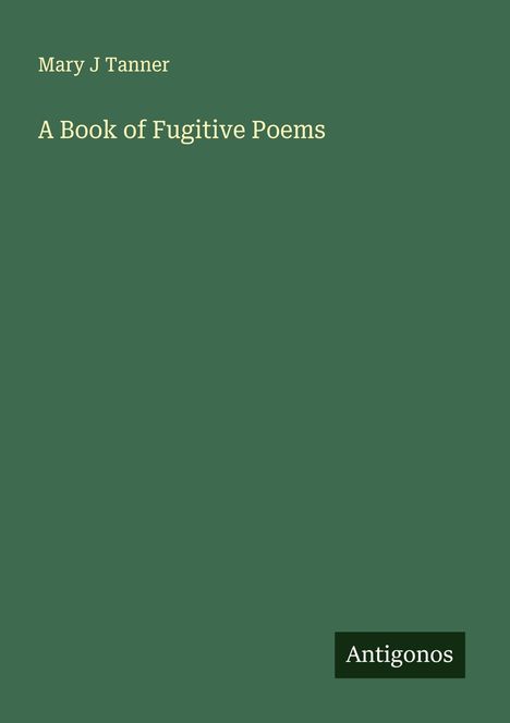 Mary J Tanner: A Book of Fugitive Poems, Buch