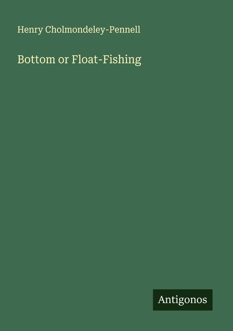 Henry Cholmondeley-Pennell: Bottom or Float-Fishing, Buch