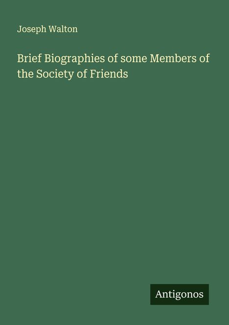 Joseph Walton: Brief Biographies of some Members of the Society of Friends, Buch