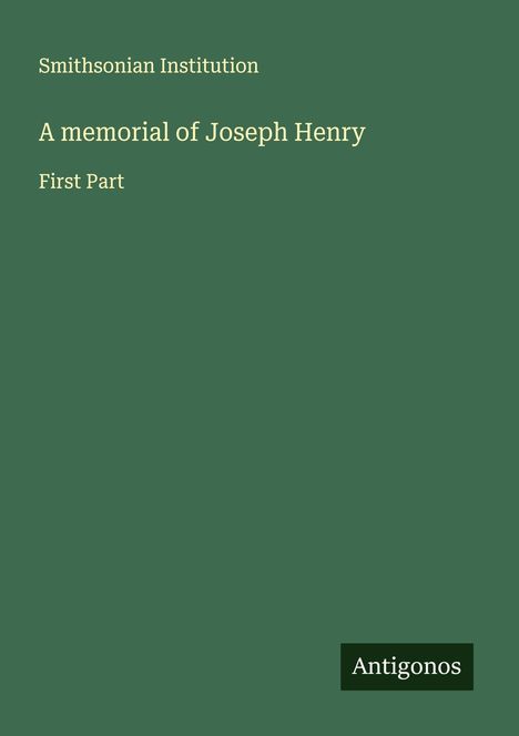 Smithsonian Institution: A memorial of Joseph Henry, Buch