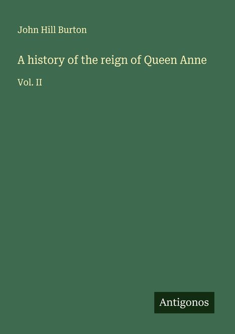 John Hill Burton: A history of the reign of Queen Anne, Buch