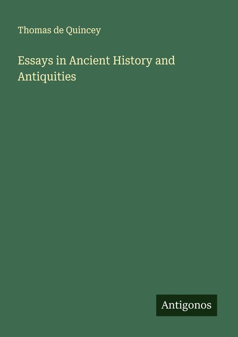 Thomas De Quincey: Essays in Ancient History and Antiquities, Buch