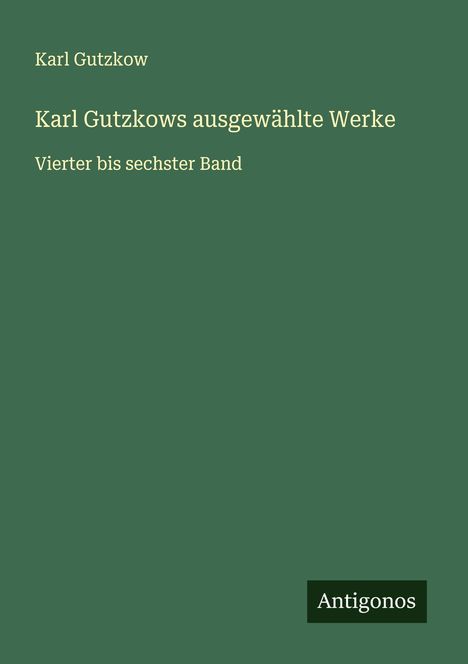 Karl Gutzkow: Karl Gutzkows ausgewählte Werke, Buch