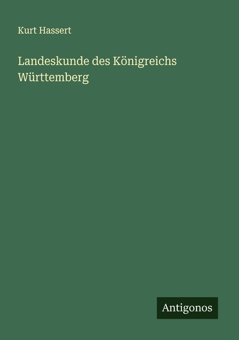 Kurt Hassert: Landeskunde des Königreichs Württemberg, Buch