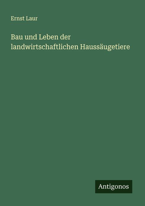 Ernst Laur: Bau und Leben der landwirtschaftlichen Haussäugetiere, Buch
