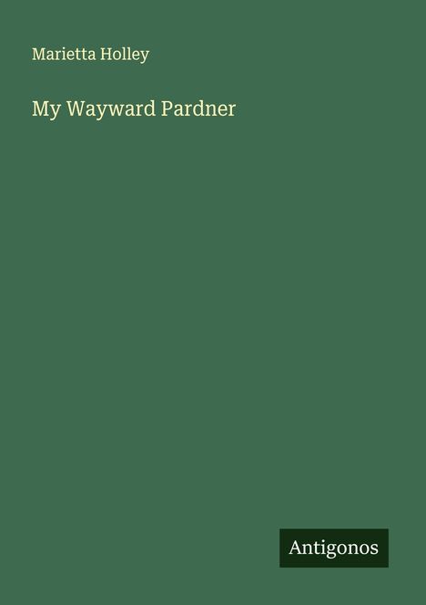 Marietta Holley: My Wayward Pardner, Buch