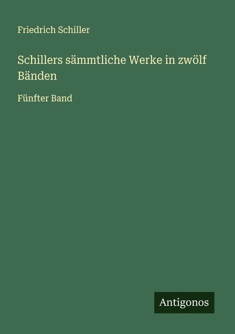 Friedrich Schiller: Schillers sämmtliche Werke in zwölf Bänden, Buch
