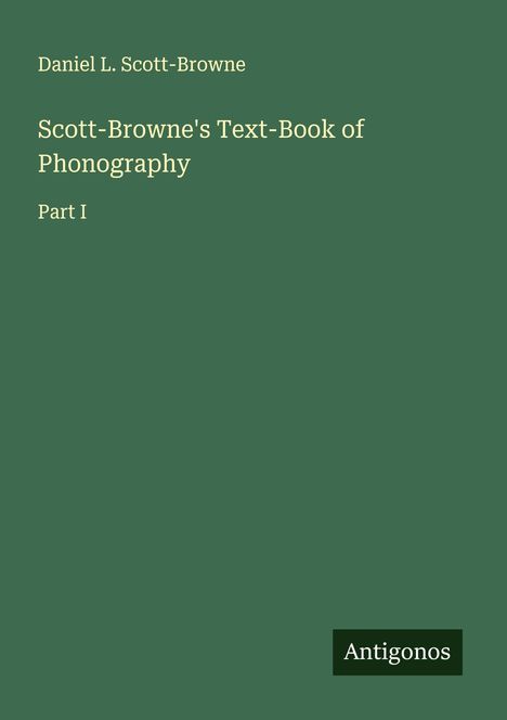 Daniel L. Scott-Browne: Scott-Browne's Text-Book of Phonography, Buch