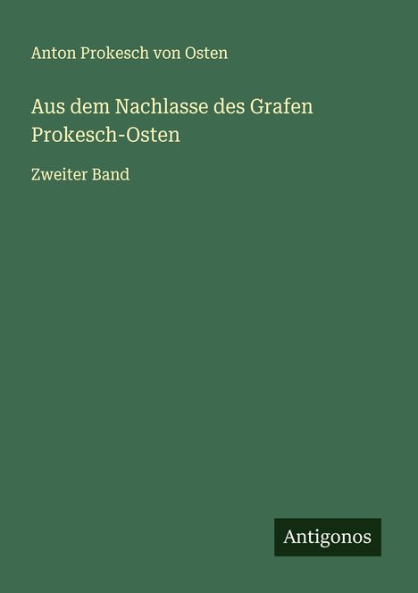 Anton Prokesch Von Osten: Aus dem Nachlasse des Grafen Prokesch-Osten, Buch