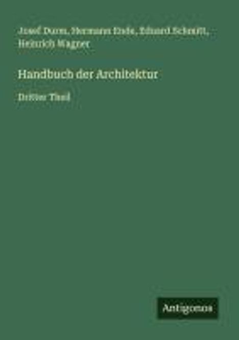 "Handbuch der Architektur. Dritter Teil." Namen: Josef Durm, Hermann Ende, Ed. Schmitt, Heinrich Wagner. Grüner Hintergrund.