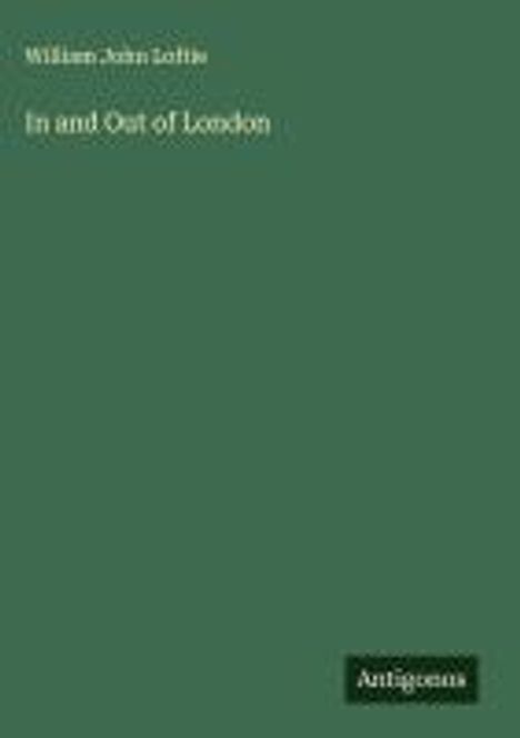 William John Loftie: In and Out of London, Buch