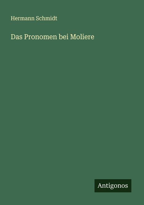 Hermann Schmidt: Das Pronomen bei Moliere, Buch