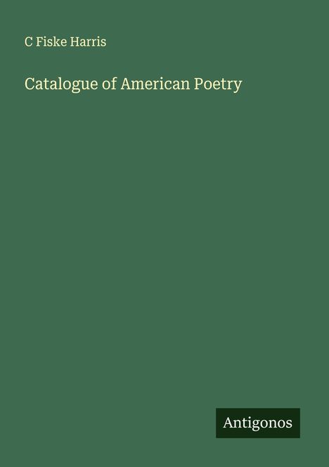 C Fiske Harris: Catalogue of American Poetry, Buch