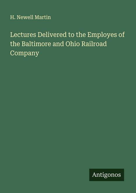 H. Newell Martin: Lectures Delivered to the Employes of the Baltimore and Ohio Railroad Company, Buch
