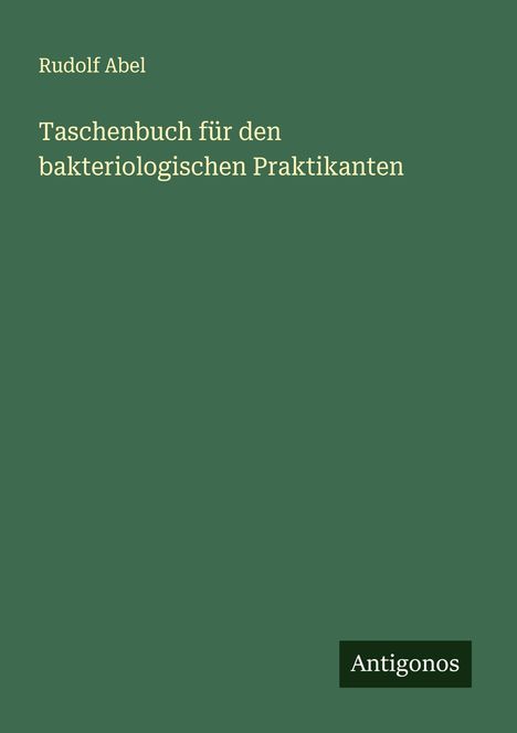 Rudolf Abel: Taschenbuch für den bakteriologischen Praktikanten, Buch