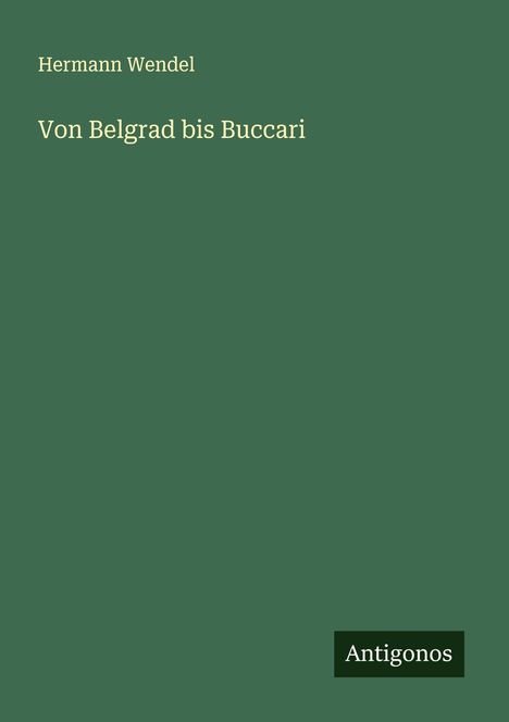 Hermann Wendel: Von Belgrad bis Buccari, Buch