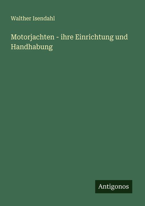 Walther Isendahl: Motorjachten - ihre Einrichtung und Handhabung, Buch