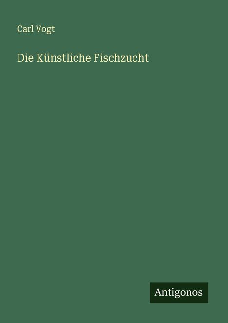 Carl Vogt: Die Künstliche Fischzucht, Buch